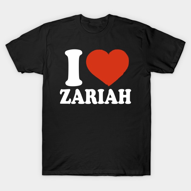 I Love Zariah T-Shirt by Saulene